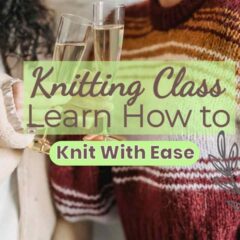 Image text: "Knitting Class Learn How to Knit With Ease".