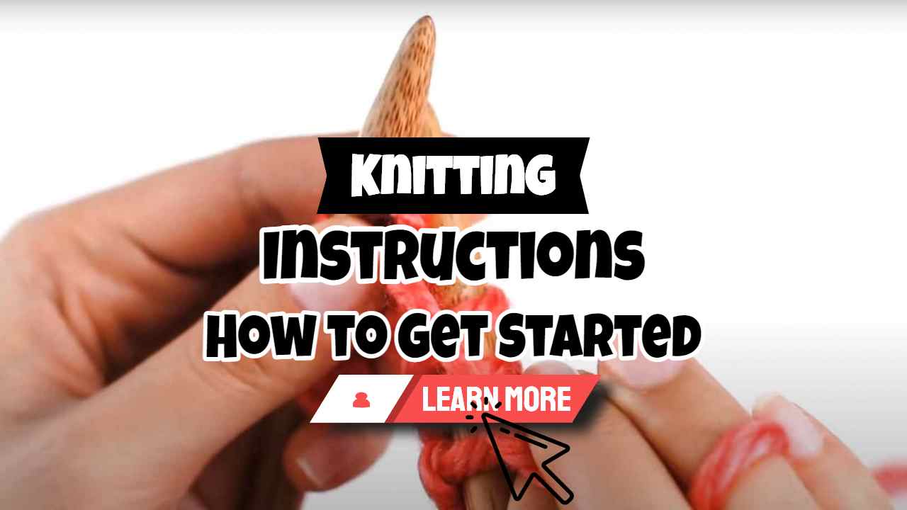 Image text: "Knitting Instructions - How to Get Started".