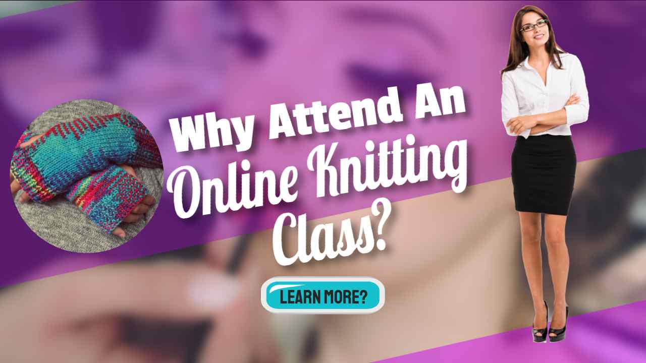 Image text: "Why attend an online knitting course".